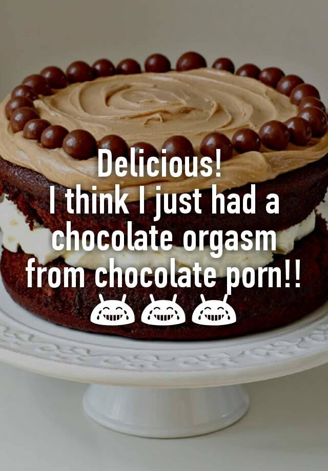 Chocolate orgasm