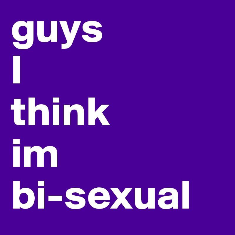 best of Bisexual I im think that