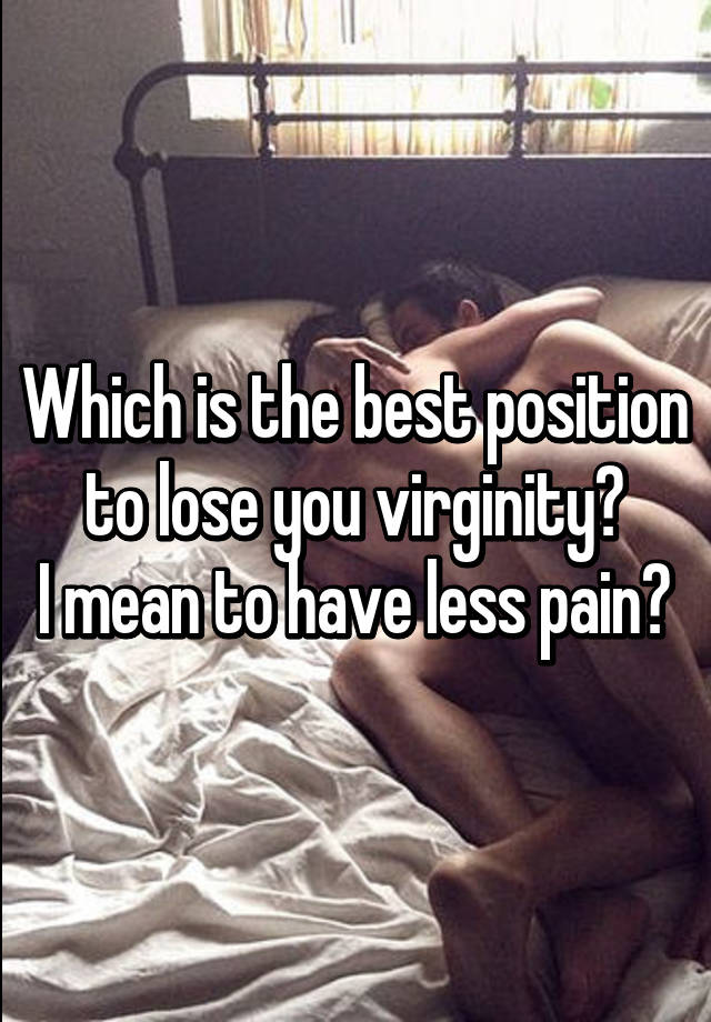 Lady reccomend Favorite position virginity