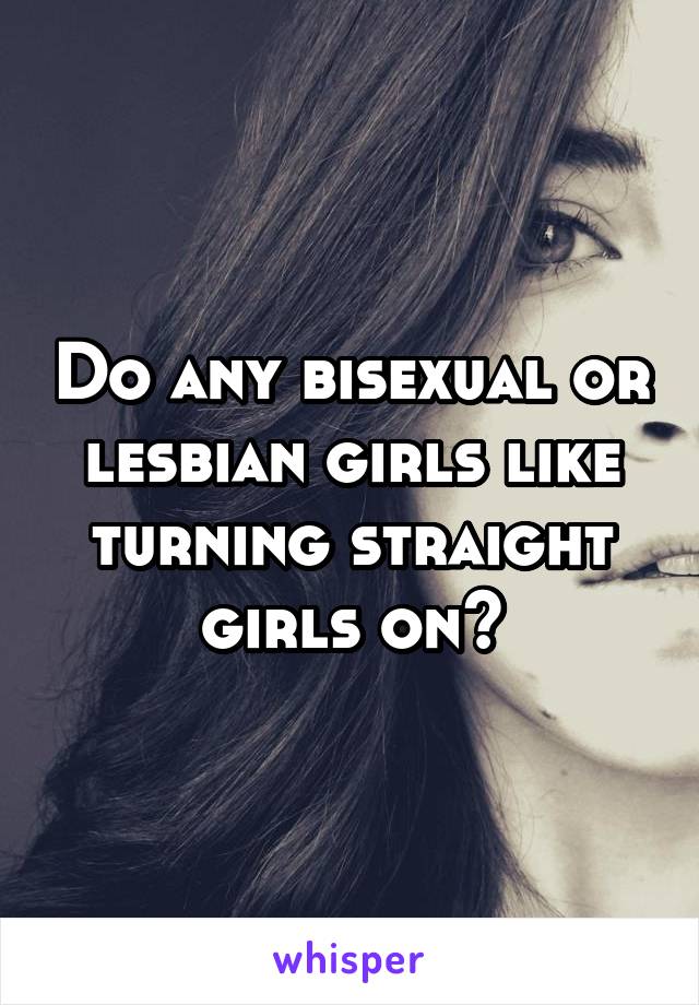 best of Bisexual and them take We straight girls turn