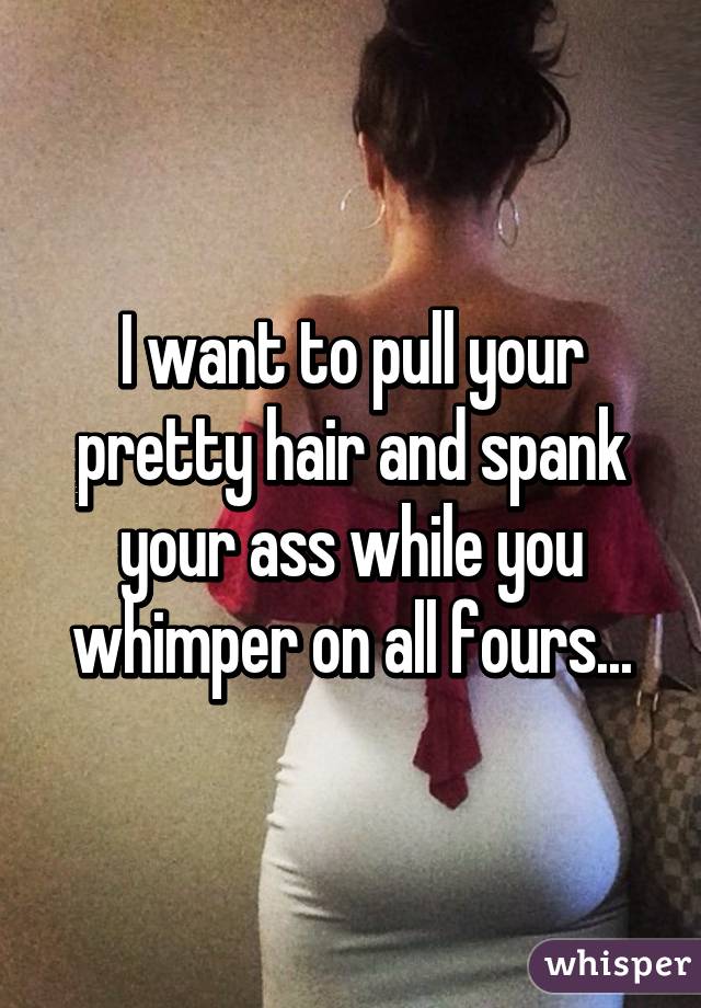 Cloudburst reccomend I want to spank you