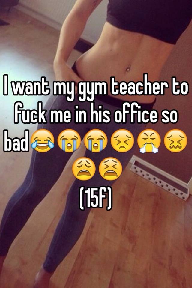 Gym teacher fucked me