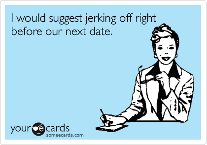 Jerk off before a date